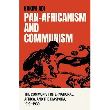Pan-Africanism and Communism: The Communist International, Africa, and the Diaspora, 1919-1939