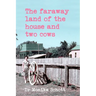 The faraway land of the house and two cows