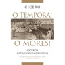 O Tempora! O Mores!: Cicero's Catilinarian Orations A Student Edition with Historical Essays