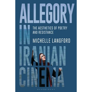 Allegory in Iranian Cinema: The Aesthetics of Poetry and Resistance