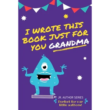 I Wrote This Book Just For You Grandma!: Fill In The Blank Book For Grandma/Mother's Day/Birthday's And Christmas For Junior Authors Or To Just Say Th