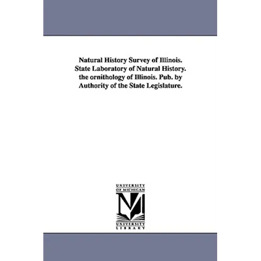 Natural History Survey of Illinois. State Laboratory of Natural History. the ornithology of Illinois. Pub. by Authority of the State Legislature.
