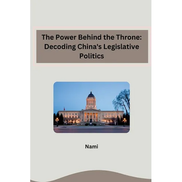 The Power Behind the Throne: Decoding China's Legislative Politics