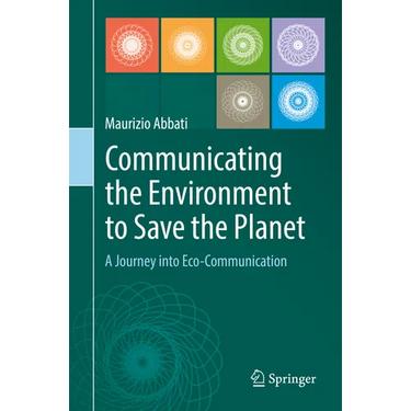 Communicating the Environment to Save the Planet: A Journey Into Eco-Communication