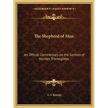 The Shepherd of Man: An Official Commentary on the Sermon of Hermes Trismegistos