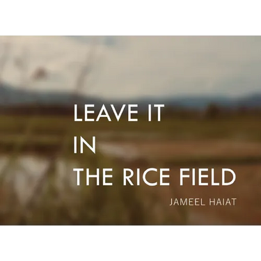 Leave It in the Rice Field