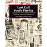 Last Call South Florida: A History of 1001 LGBTQ-Friendly Taverns, Haunts & Hangouts: A History of 1001 LGBTQ Friendly Taverns, Haunts & Hangou
