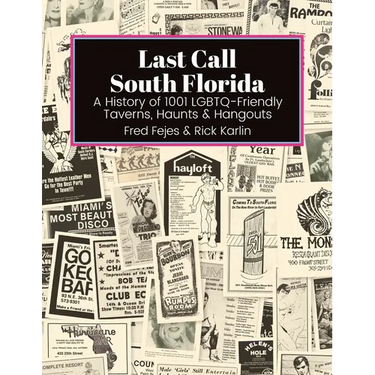 Last Call South Florida: A History of 1001 LGBTQ-Friendly Taverns, Haunts & Hangouts: A History of 1001 LGBTQ Friendly Taverns, Haunts & Hangou