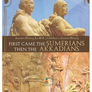 First Came The Sumerians Then The Akkadians - Ancient History for Kids Children's Ancient History