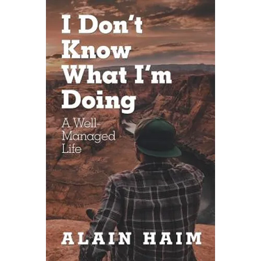 I Don'T Know What I'M Doing: A Well-Managed Life