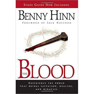 The Blood: Experience the Power That Brings Salvation, Healing, and Miracles