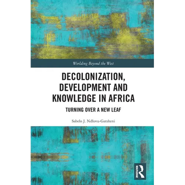 Decolonization, Development and Knowledge in Africa: Turning Over a New Leaf