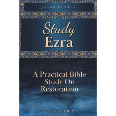 Study Ezra: A Practical Bible Study On Restoration