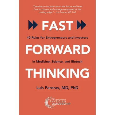 Fast Forward Thinking: 40 Rules for Entrepreneurs and Investors in Medical, Science, and Biotech