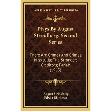 Plays By August Strindberg, Second Series: There Are Crimes And Crimes; Miss Julia; The Stronger; Creditors; Pariah (1913)