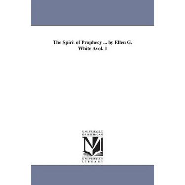 The Spirit of Prophecy ... by Ellen G. White Avol. 1