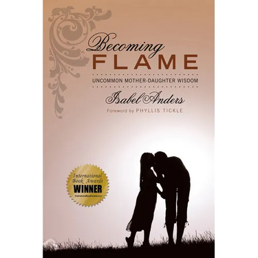 Becoming Flame: Uncommon Mother-Daughter Wisdom