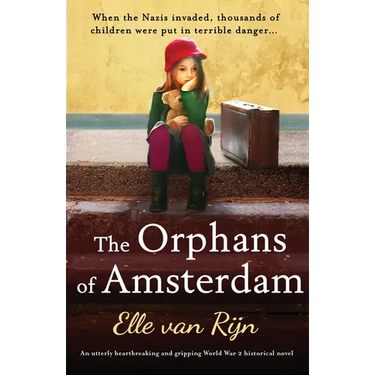 The Orphans of Amsterdam: An utterly heartbreaking and gripping World War 2 historical novel