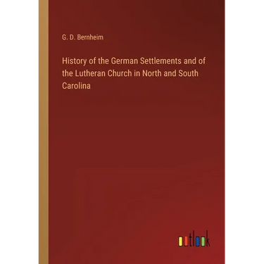 History of the German Settlements and of the Lutheran Church in North and South Carolina