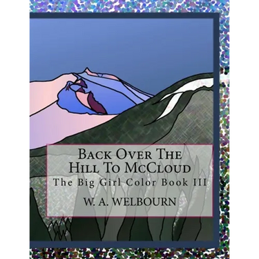 Back Over The Hill To McCloud: The Big Girl Color Book III