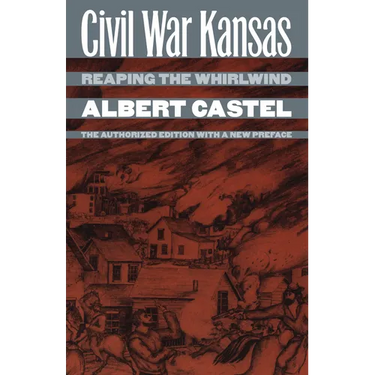 Civil War Kansas: Reaping the Whirlwind?the Authorized Edition with a New Preface