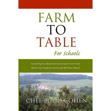 Farm to Table for Schools: Everything You Need to Know to Serve Farm Fresh Meals Your Students and Faculty Will Rave About