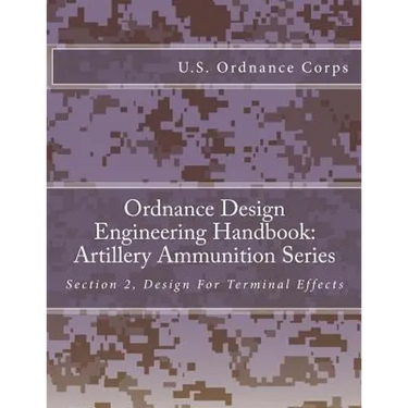 Ordnance Design Engineering Handbook: Artillery Ammunition Series: Section 2, Design For Terminal Effects