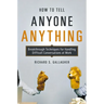 How to Tell Anyone Anything: Breakthrough Techniques for Handling Difficult Conversations at Work