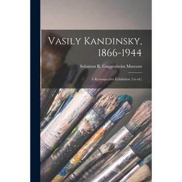 Vasily Kandinsky, 1866-1944: a Retrospective Exhibition (1st Ed.)
