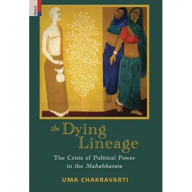 The Dying Lineage: The Crisis of Political Power in the Mahabharata