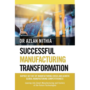 Successful Manufacturing Transformation: Rapidly Get Out of Manufacturing Crisis and Achieve Global Manufacturing Competitiveness