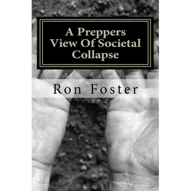 A Preppers View Of Societal Collapse: Survival of the best prepared
