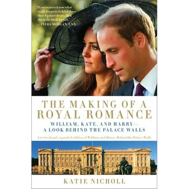 Making of a Royal Romance: William, Kate, and Harry -- A Look Behind the Palace Walls (a Revised and Expanded Edition of William and Harry: Behin (Rev