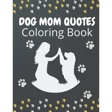 Dog Mom Quotes Coloring Book: Dog Mom Coloring Book: Dog Coloring Book For Dog Mom