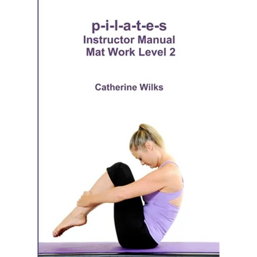 p-i-l-a-t-e-s Instructor Manual Mat Work Level 2
