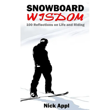 Snowboard Wisdom: 100 Reflections on Life and Riding