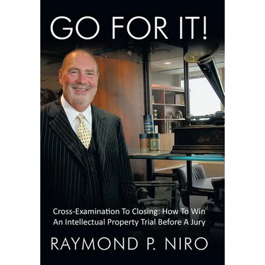 Go for It!: Cross-Examination to Closing: How to Win an Intellectual Property Trial Before a Jury
