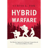 Hybrid Warfare: The Russian Approach to Strategic Competition & Conventional Military Conflict: The Russian Way