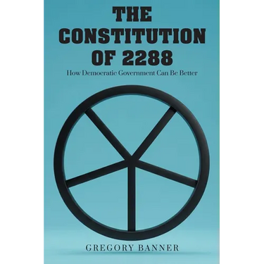 The Constitution of 2288: How Democratic Government Can Be Better