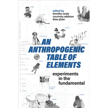 An Anthropogenic Table of Elements: Experiments in the Fundamental