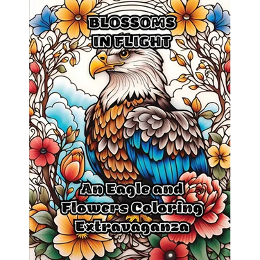 Blossoms in Flight: An Eagle and Flowers Coloring Extravaganza