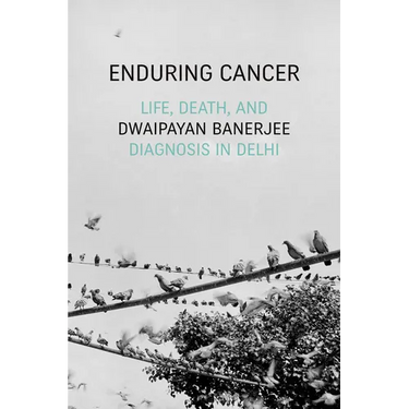 Enduring Cancer: Life, Death, and Diagnosis in Delhi