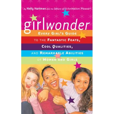 Girlwonder: Every Girl's Guide to the Fantastic Feats, Cool Qualities, and Remarkable Abilities of Women and Girls