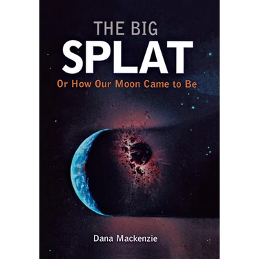 The Big Splat, or How Our Moon Came to Be