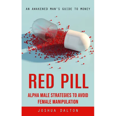 Red Pill: An Awakened Man's Guide to Money (Alpha Male Strategies to Avoid Female Manipulation)