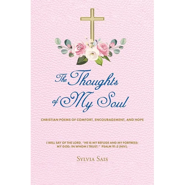 The Thoughts of My Soul: Christian Poems of Comfort, Encouragement, and Hope
