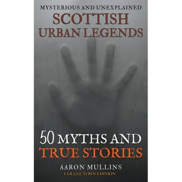 Scottish Urban Legends: 50 Myths and True Stories (Collector's Edition)