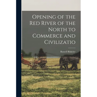 Opening of the Red River of the North to Commerce and Civilizatio