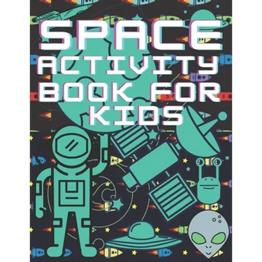 Space Activity Book For Kids: Mazes, Puzles, Activity Workbook Creative Project