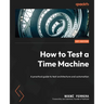 How to Test a Time Machine: A practical guide to test architecture and automation